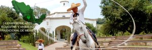 La Charrería, Arte Ecuestre y Vaquero Tradicional de México